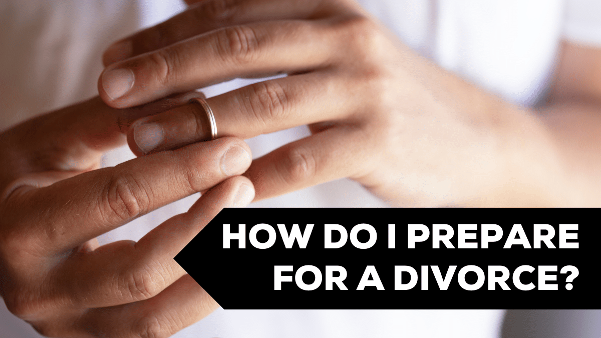 How do I prepare for a divorce?