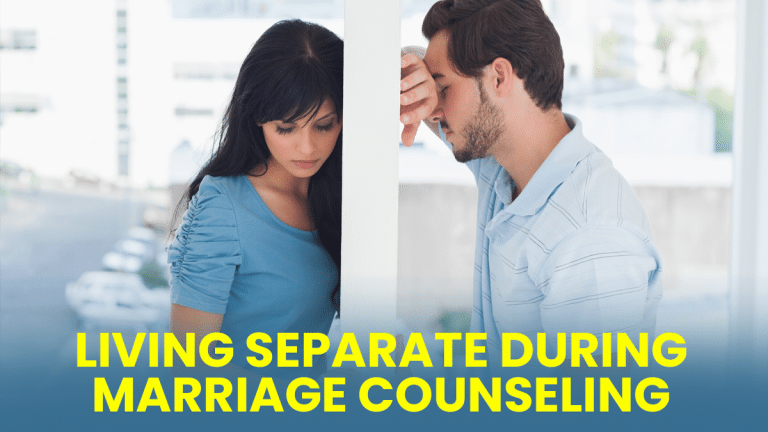 Living Separately During Marriage Counseling